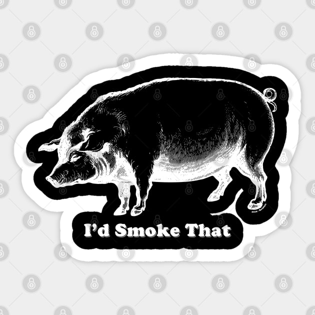 I'd smoke that (White) [Rx-TP] Sticker by Roufxis